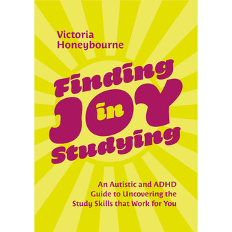 Finding Joy in Studying: An Autistic and ADHD Guide to Uncovering the Study Skills That Work for You - ISBN 9781805012535