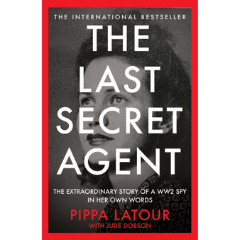 The Last Secret Agent: The Extraordinary Story of a WW2 Spy in Her Own Words - ISBN 9781800962798