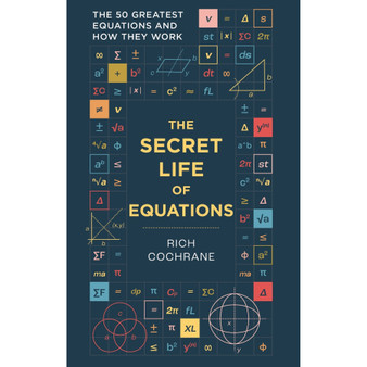 The Secret Life of Equations: The 50 Greatest Equations and How They Work - ISBN 9781788405867
