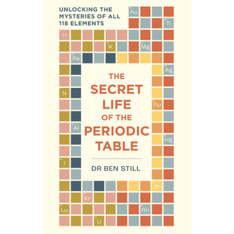 The Secret Life of the Periodic Table: Unlocking the Mysteries of All 118 Elements - ISBN 9781788405843