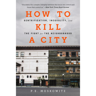 How to Kill a City: Gentrification, Inequality, and the Fight for the Neighborhood - ISBN 9781645030744