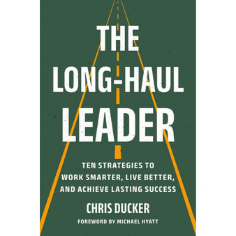 The Long-Haul Leader: Ten Strategies to Work Smarter, Live Better, and Achieve Lasting Success - ISBN 9781541704831