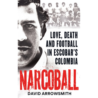 Narcoball: Love, Death and Football in Escobar's Colombia - ISBN 9781788405256