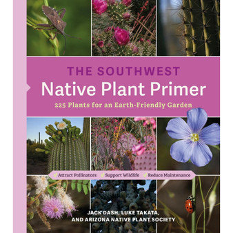 The Southwest Native Plant Primer: 235 Plants for an Earth-Friendly Garden - ISBN 9781643263335