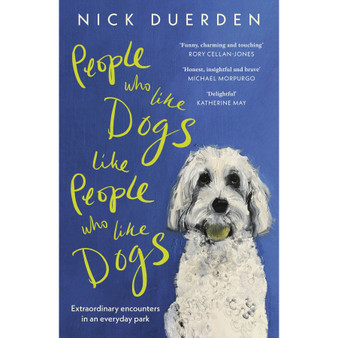 People Who Like Dogs Like People Who Like Dogs: Extraordinary Encounters in an Ordinary Park (Paperback) - ISBN 9781399818995
