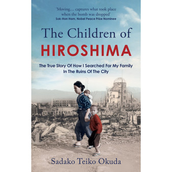 The Children of Hiroshima: The True Story of How I Searched for My Family in the Ruins of the City - ISBN 9781800963009