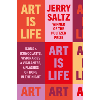 Art Is Life: Icons & Iconoclasts, Visionaries & Vigilantes, & Flashes of Hope in the Night - ISBN 9781781579442