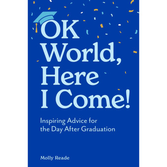 OK World, Here I Come!: Inspiring Advice for the Day After Graduation - ISBN 9781523531806