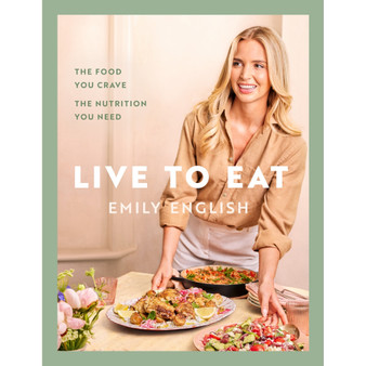 Live to Eat: The Food You Crave, the Nutrition You Need - ISBN 9781399620079