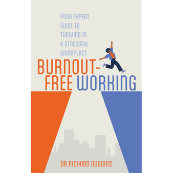 Burnout-Free Working: Your Expert Guide to Thriving in a Stressful Workplace - ISBN 9781805012467