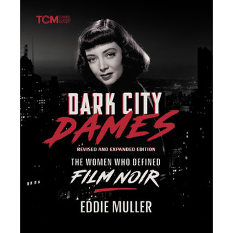 Dark City Dames: The Women Who Defined Film Noir (revised and expanded edition) - ISBN 9780762488261