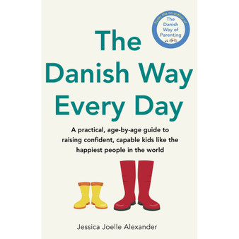 The Danish Way Every Day: A Practical, Age-By-Age Guide to Raising Confident, Capable Kids Like the Happiest People in the World - ISBN 9780349440156