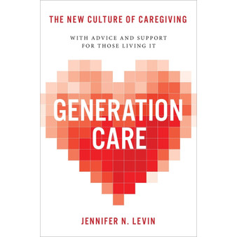 Generation Care: The New Culture of Caregiving - ISBN 9780306832031