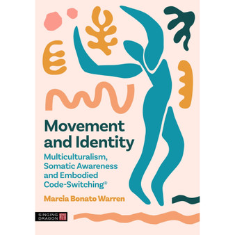 Movement and Identity: Multiculturalism, Somatic Awareness and Embodied Code-Switching - ISBN 9781839978371