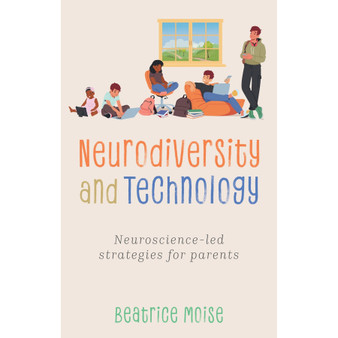 Neurodiversity and Technology: Neuroscience-led Strategies for Parents - ISBN 9781805012252