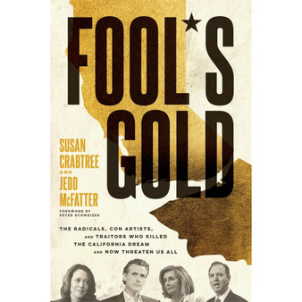 Fool’s Gold: The Radicals, Con Artists, and Traitors Who Killed the California Dream and Now Threaten Us All - ISBN 9781546008033