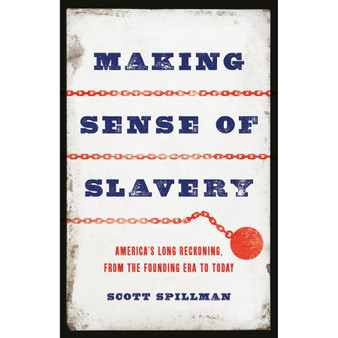 Making Sense of Slavery: America’s Long Reckoning, from the Founding Era to Today - ISBN 9781541602090