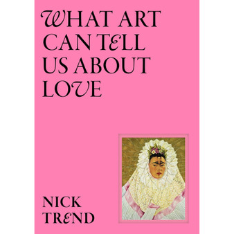 What Art Can Tell Us About Love - ISBN 9781399620963