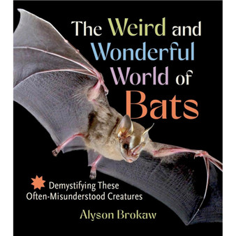 The Weird and Wonderful World of Bats: Demystifying These Often-Misunderstood Creatures - ISBN 9781643261904