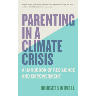 Parenting in a Climate Crisis: A Handbook for Turning Fear into Action - ISBN 9781523528974