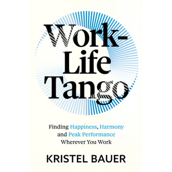 Work-Life Tango: Finding Happiness, Harmony and Peak Performance Wherever You Work - ISBN 9781399817455