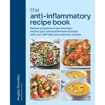 The Anti-Inflammatory Recipe Book: Relieve Symptoms of Gut Disorders, Chronic Pain and Autoimmune Diseases with over 100 Fresh and Nutritious Recipes - ISBN 9780600638681