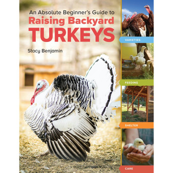 An Absolute Beginner’s Guide to Raising Backyard Turkeys: Varieties, Feeding, Shelter, Care - ISBN 9781635867565
