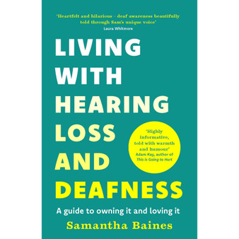 Living with Hearing Loss and Deafness: A Guide to Owning It and Loving It - ISBN 9781035425112