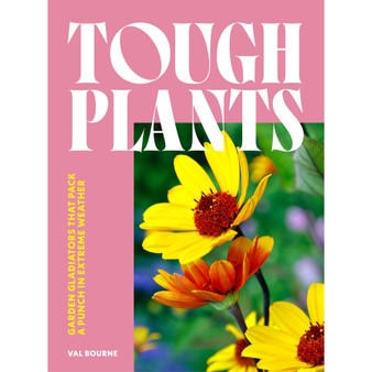 Tough Plants: Garden Gladiators That Pack a Punch in Extreme Weather - ISBN 9781035417599