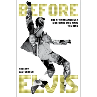 Before Elvis: The African American Musicians Who Made the King - ISBN 9780306833083