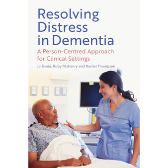 Resolving Distress in Dementia: A Person-Centred Approach for Clinical Settings - ISBN 9781805010234