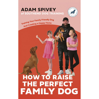 How to Raise the Perfect Family Dog: Training Your Family-friendly Dog and Creating a Happy Home - ISBN 9781472149497