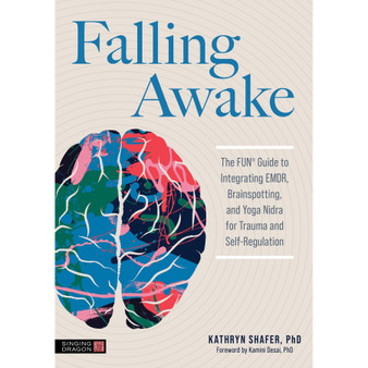 Falling Awake: The FUN Guide to Integrating EMDR, Brainspotting and Yoga Nidra for Trauma and Self-Regulation - ISBN 9781839977893