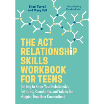 The ACT Relationship Skills Workbook for Teens: Getting to Know Your Relationship Patterns, Boundaries, and Values for Happier, Healthier Connections - ISBN 9781839972607