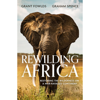 Rewilding Africa: Restoring the Wilderness on a War-ravaged Continent - ISBN 9781472145758