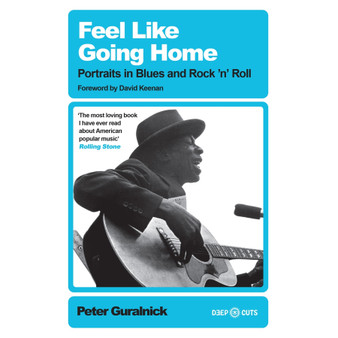Feel Like Going Home: Portraits in Blues and Rock'n'Roll - ISBN 9781399619530
