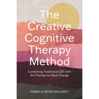 The Creative Cognitive Therapy Method: Combining Traditional CBT with Art Therapy for Real Change - ISBN 9781805011590