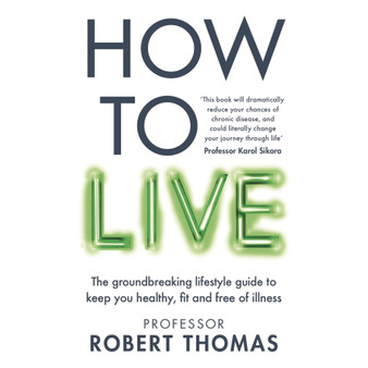 How to Live: The Groundbreaking Lifestyle Guide to Keep You Healthy, Fit and Free of Illness - ISBN 9781804193105