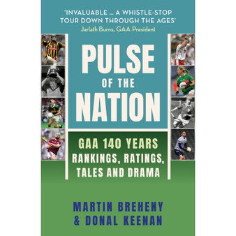 Pulse of the Nation: GAA 140 Years - Rankings, Ratings, Tales and Drama - ISBN 9781399734653
