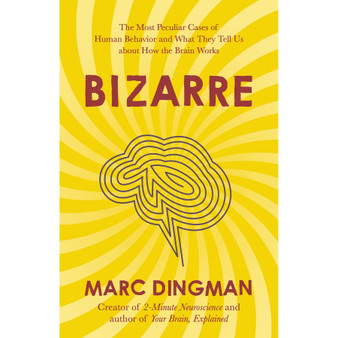 Bizarre: The Most Peculiar Cases of Human Behavior and What They Tell Us about How the Brain Works - ISBN 9781399801218