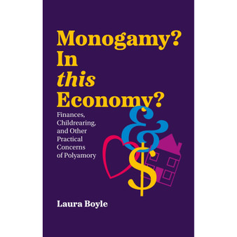Monogamy? In This Economy?: Finances, Childrearing, and Other Practical Concerns of Polyamory - ISBN 9781805011187