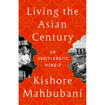 Living the Asian Century: An Undiplomatic Memoir - ISBN 9781541703049