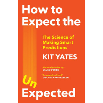 How to Expect the Unexpected: The Science of Making Smart Predictions - ISBN 9781529408690
