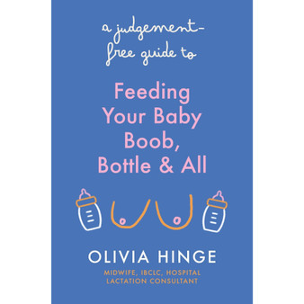 A Judgement-Free Guide to Feeding Your Baby: Boob, Bottle and All - ISBN 9781399731904