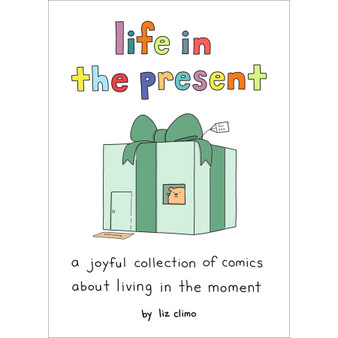 Life in the Present: A Joyful Collection of Comics About Living in the Moment - ISBN 9780762484874