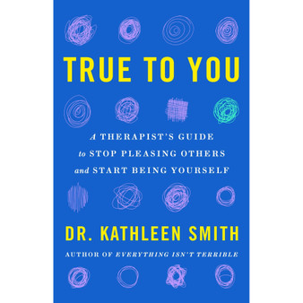 True to You: A Therapist's Guide to Stop Pleasing Others and Start Being Yourself - ISBN 9781035417544