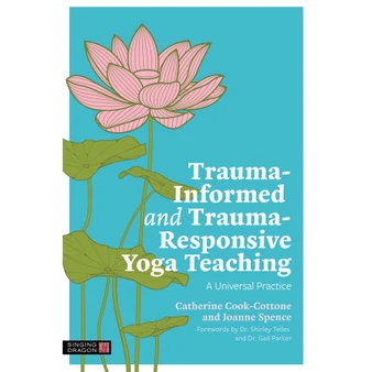 Trauma-Informed and Trauma-Responsive Yoga Teaching: A Universal Practice - ISBN 9781839978166
