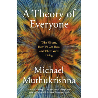 A Theory of Everyone: Who We Are, How We Got Here, and Where We’re Going - ISBN 9781399810654