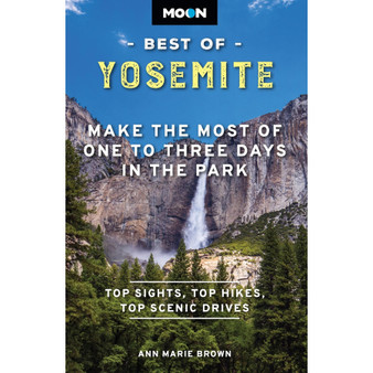 Moon Best of Yosemite: Make the Most of One to Three Days in the Park (2nd edition) - ISBN 9798886470369