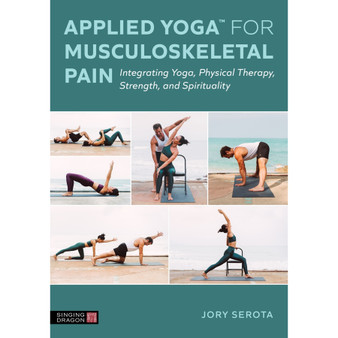 Applied Yoga for Musculoskeletal Pain: Integrating Yoga, Physical Therapy, Strength, and Spirituality - ISBN 9781839978821